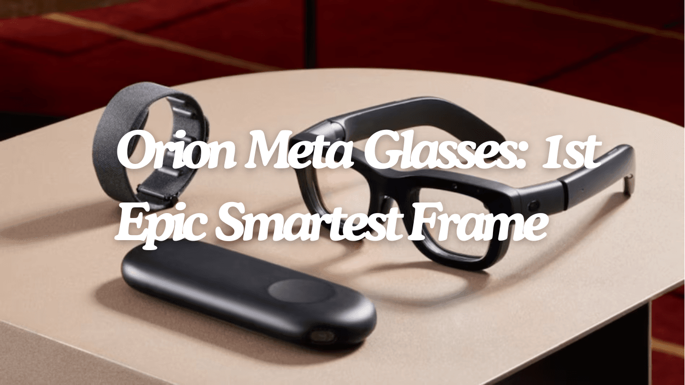 Orion Meta Glasses:1st Epic Smartest Frame