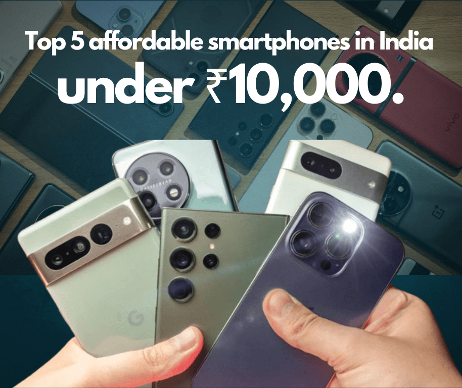 Top 5 affordable smartphones in India under ₹10,000.