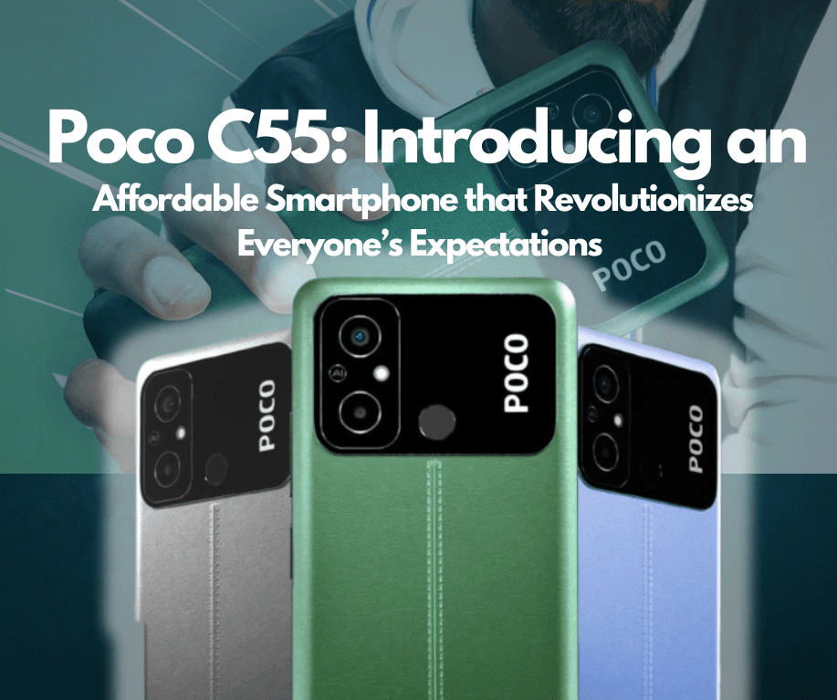 Poco C55: Introducing an Affordable Smartphone that Revolutionizes Everyone’s Expectations