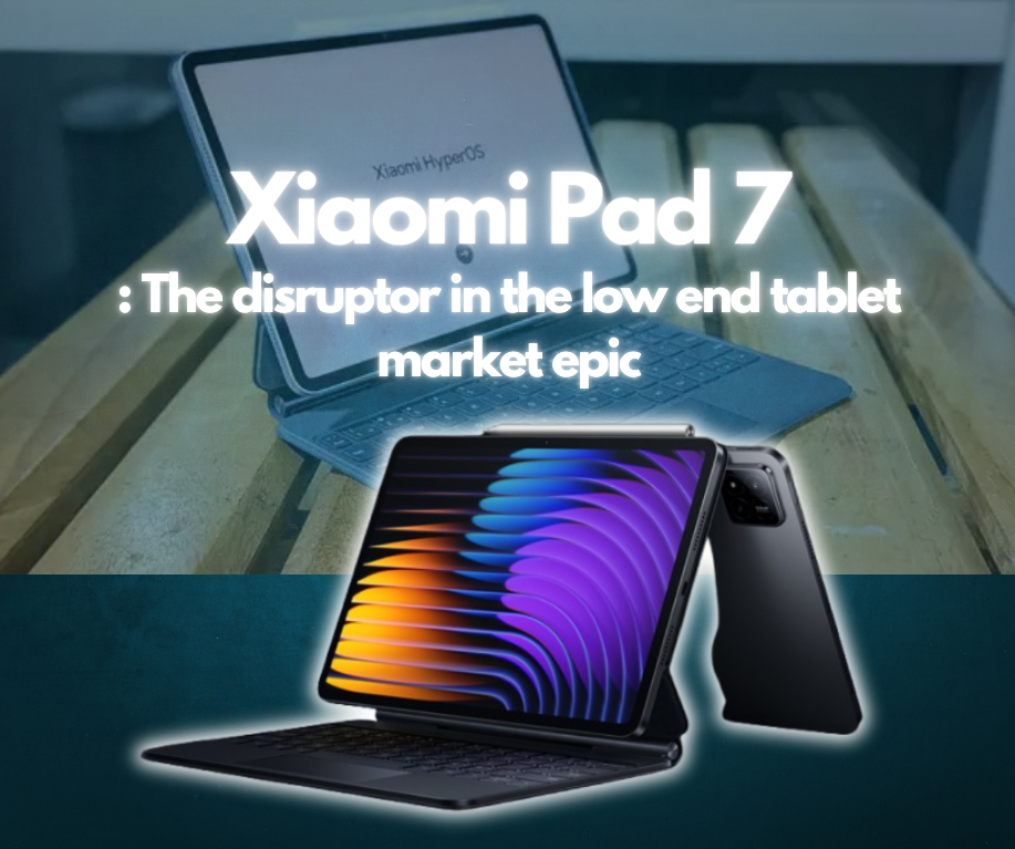 Xiaomi Pad 7: The disruptor in the low end tablet market epic