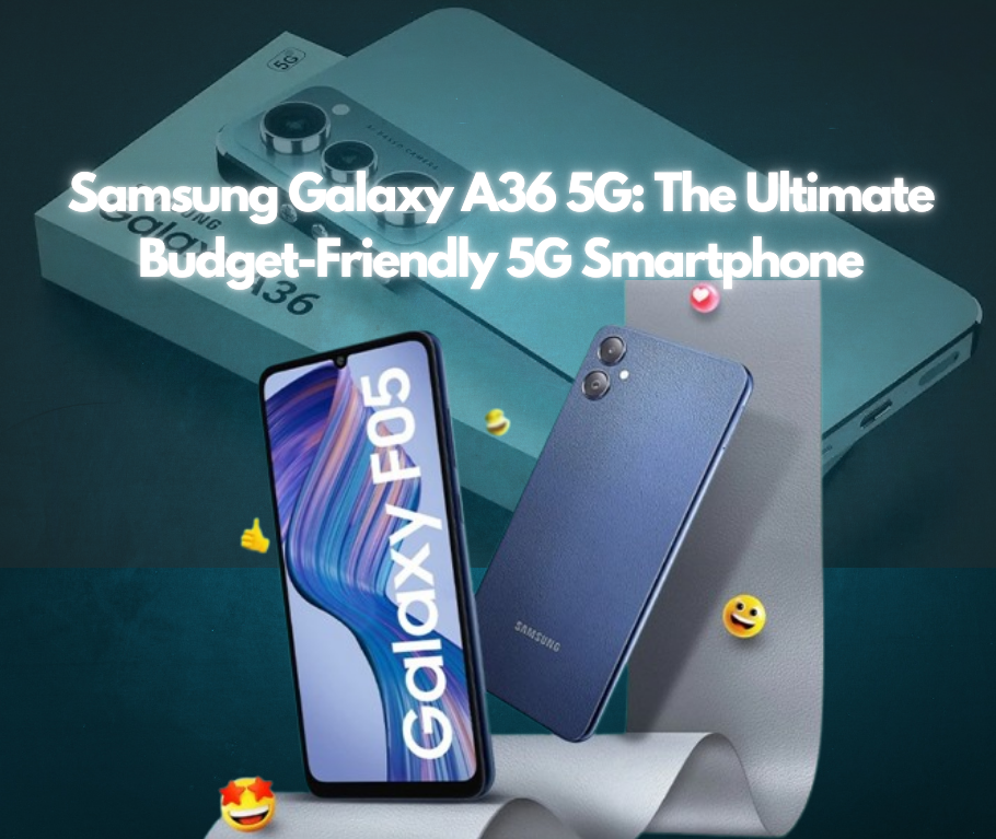 Samsung Galaxy A36 5G: The Ultimate Budget-Friendly 5G Smartphone