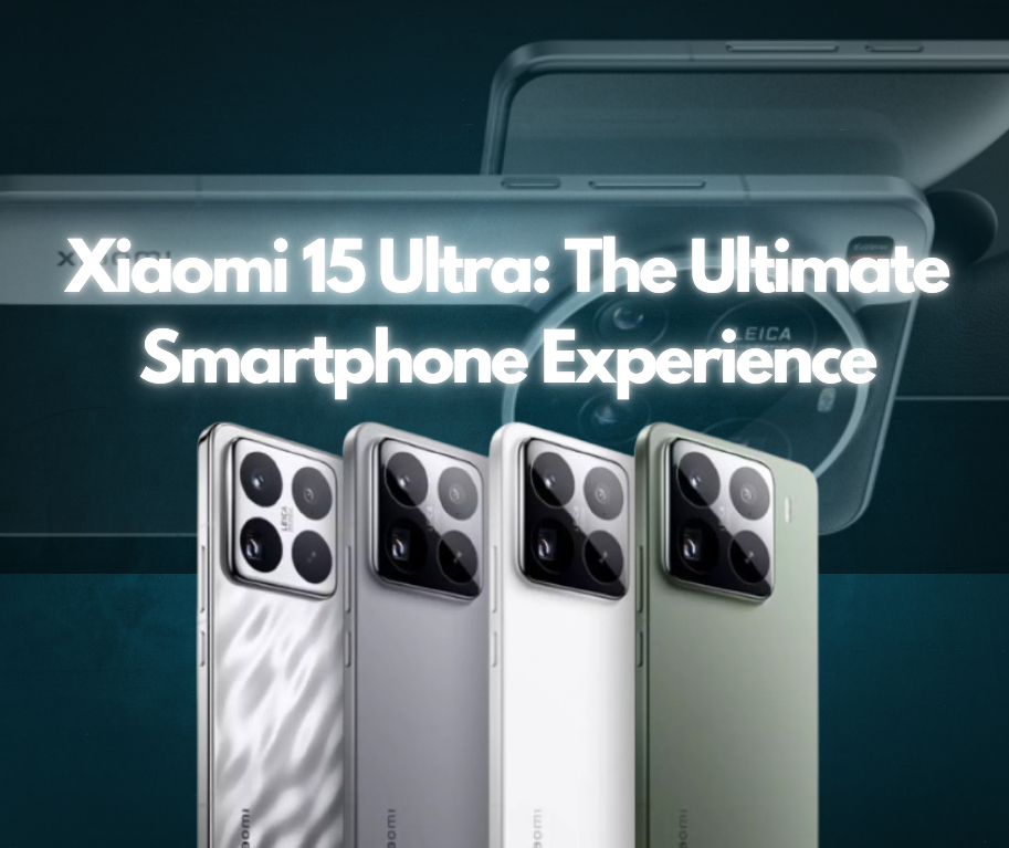 Xiaomi 15 Ultra: The Ultimate Smartphone Experience